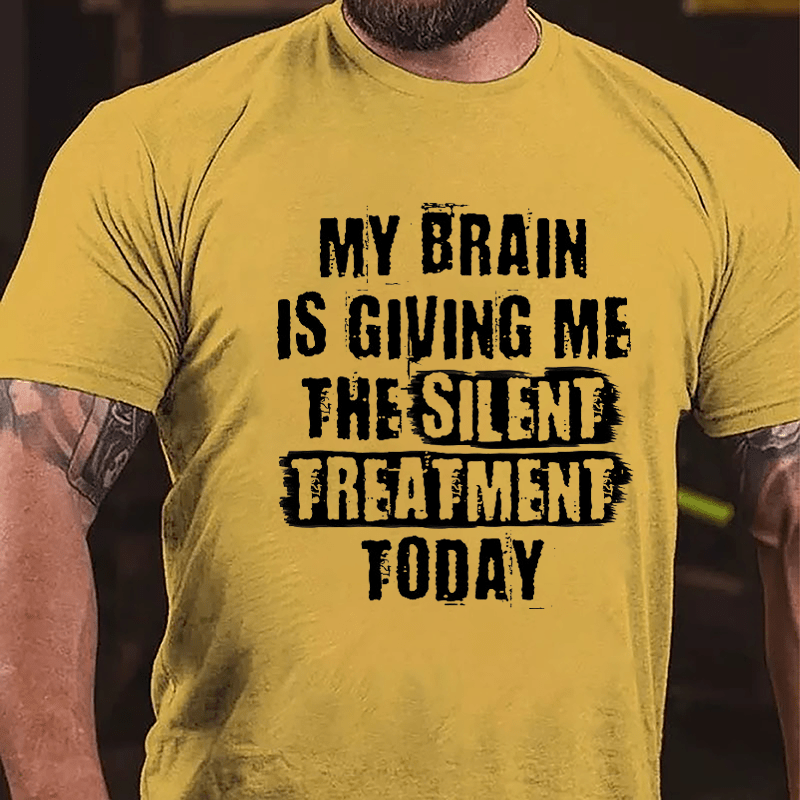 My Brain Is Giving Me The Silent Treatment Today Cotton T-shirt-Maturelion