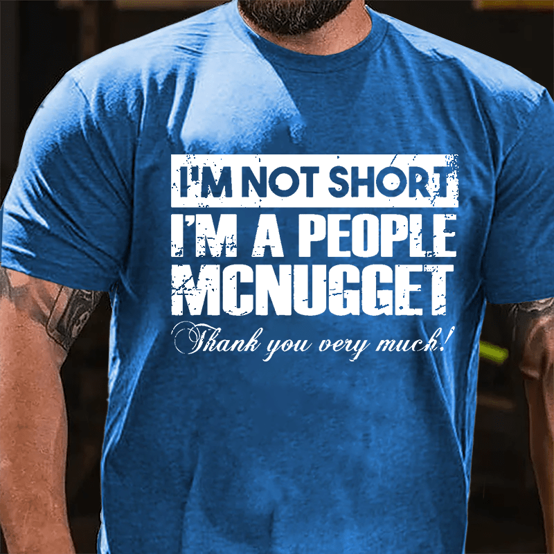 I'm Not Short I'm A People McNugget Thank You Very Much Cotton T-shirt-Maturelion