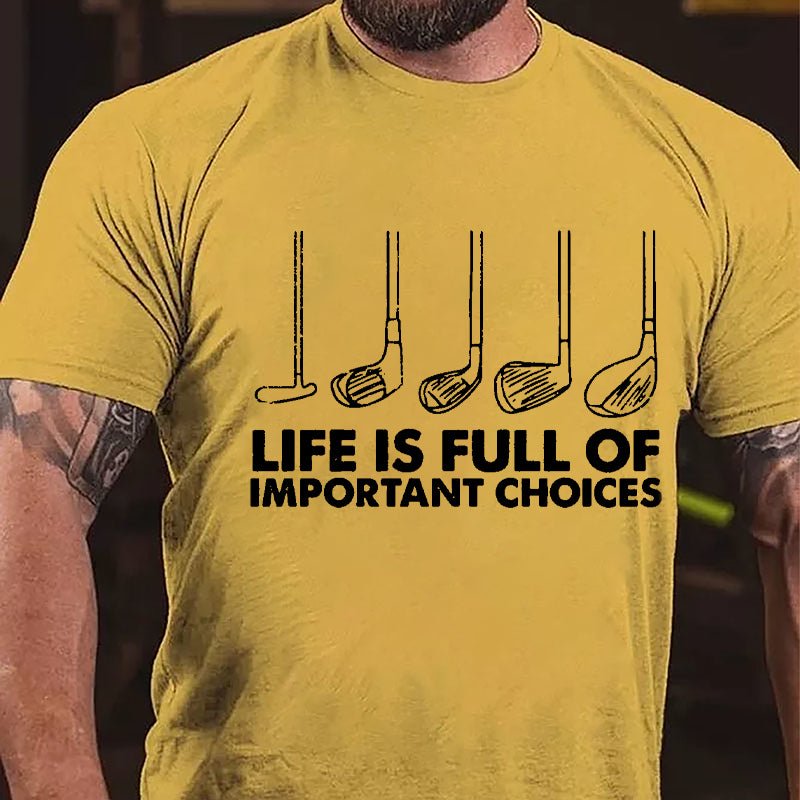 Life Is Full Of Important Choices Cotton T-shirt-Maturelion