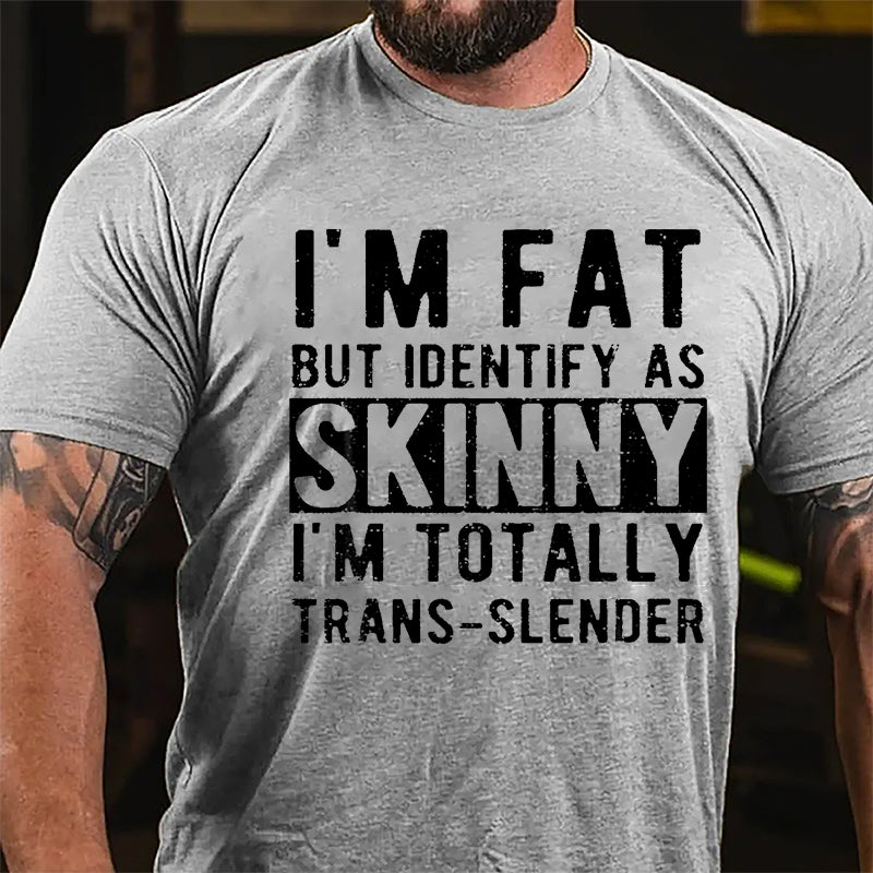 I'm Fat But Identify As Skinny I'm Totally Trans-slender Cotton T-shirt -Maturelion
