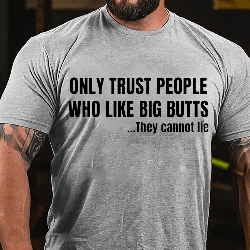 Only Trust People Who Like Big Butts They Cannot Lie Cotton T-shirt-Maturelion