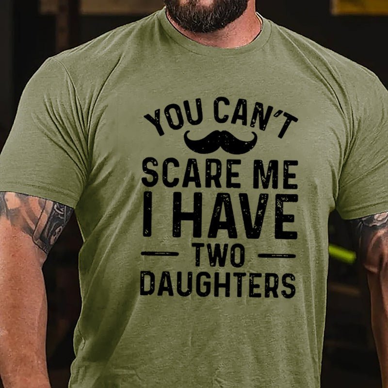 Men's You Can't Scare Me I Have Two Daughters Cotton T-shirt-Maturelion