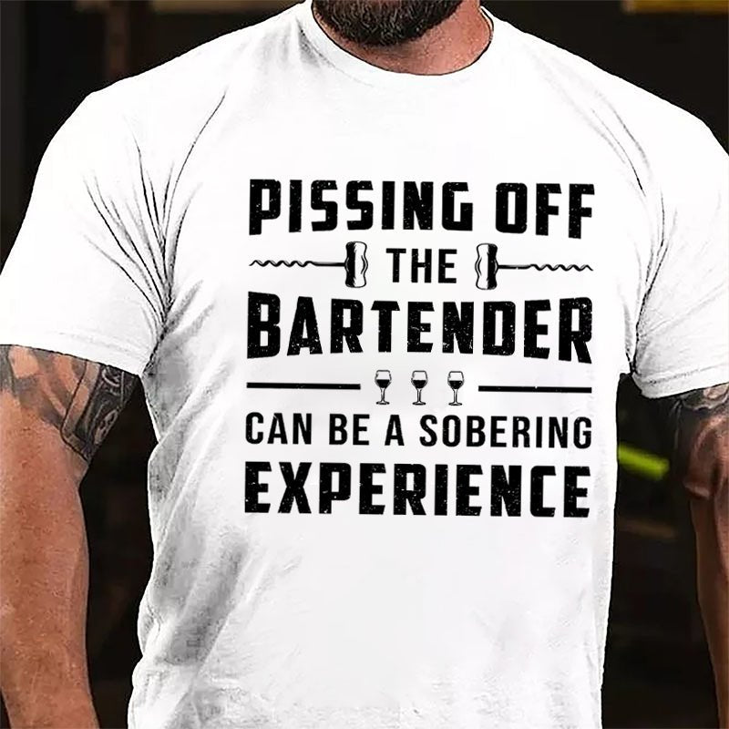 Pissing Off The Bartender Can Be A Sobering Experience Cotton T-shirt-Maturelion