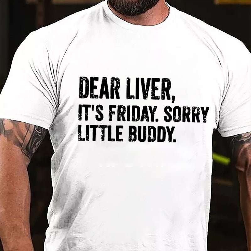 Dear Liver It's Friday Sorry Little Buddy Cotton T-shirt-Maturelion