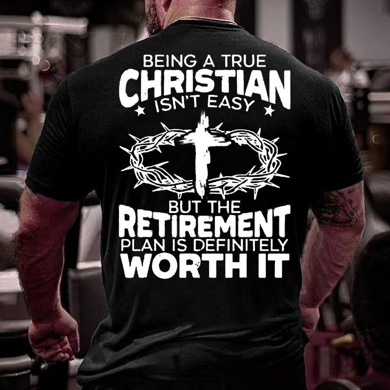 Being A True Christian Isn't Easy But The Retirement Plan Is Definitely Worth It Cotton T-shirt-Maturelion