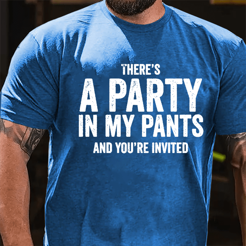 There's A Party In My Pants And You're Invited Cotton T-shirt-Maturelion