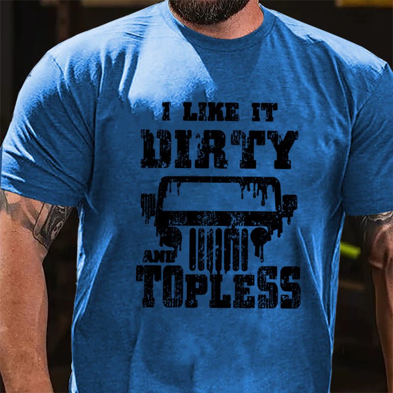 I Like It Dirty And Topless Cotton T-shirt (Free Customization)-Maturelion
