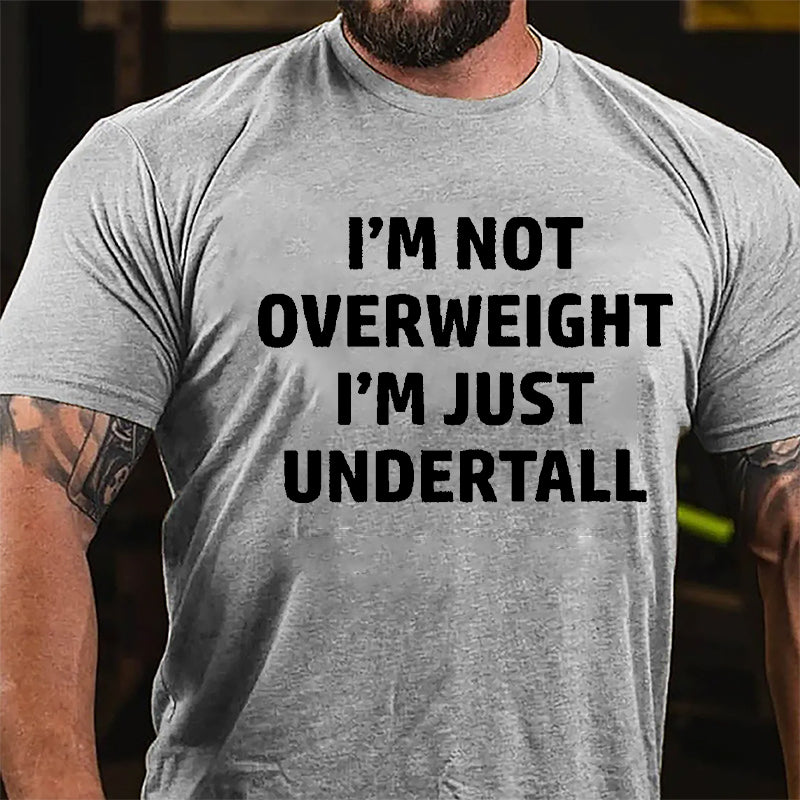 I'm Not Overweight I'm Just Undertall Cotton T-shirt-Maturelion