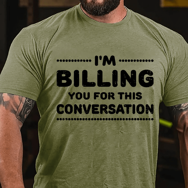 I'm Billing You For This Conversation Cotton T-shirt-Maturelion
