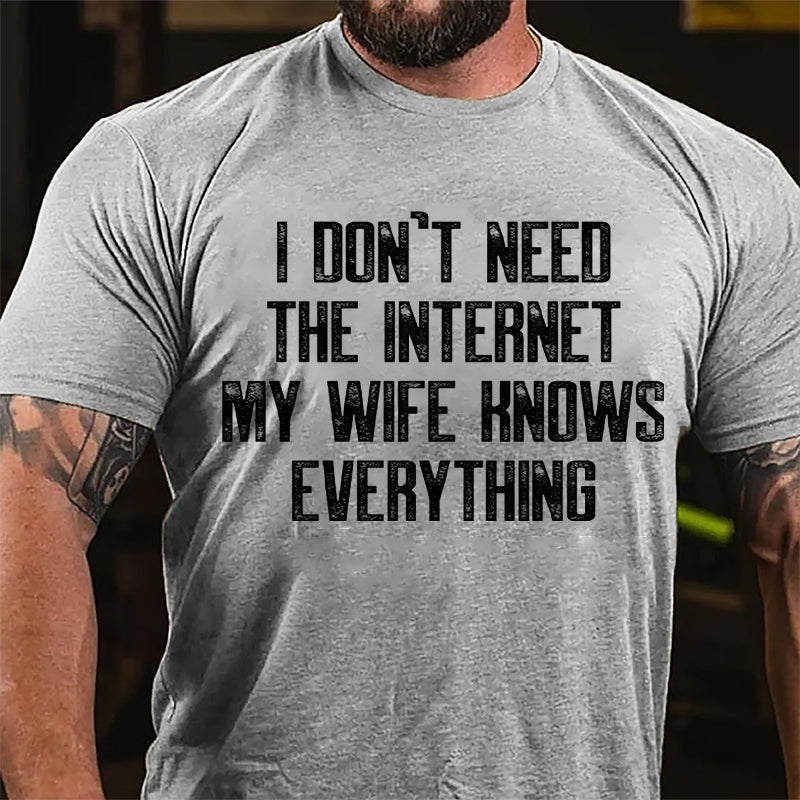 I Don't Need The Internet My Wife Knows Everything Cotton T-shirt-Maturelion