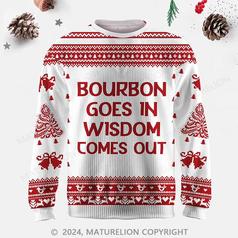 Maturelion Bourbon Goes In Wisdom Comes Out Ugly Sweater
