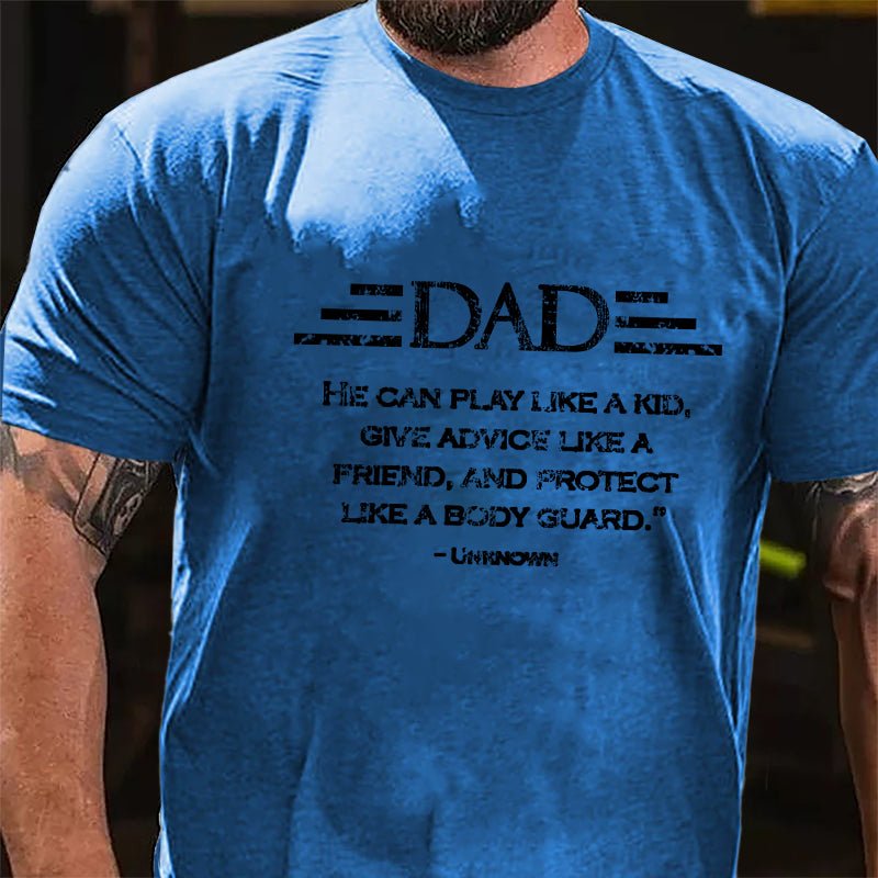 Dad He Can Play Like A Kid Give Advice Like A Friend And Protect Like A Body Guard Cotton T-shirt-Maturelion