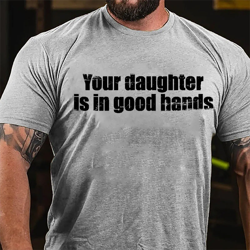 Your Daughter Is In Good Hands Cotton T-shirt-Maturelion