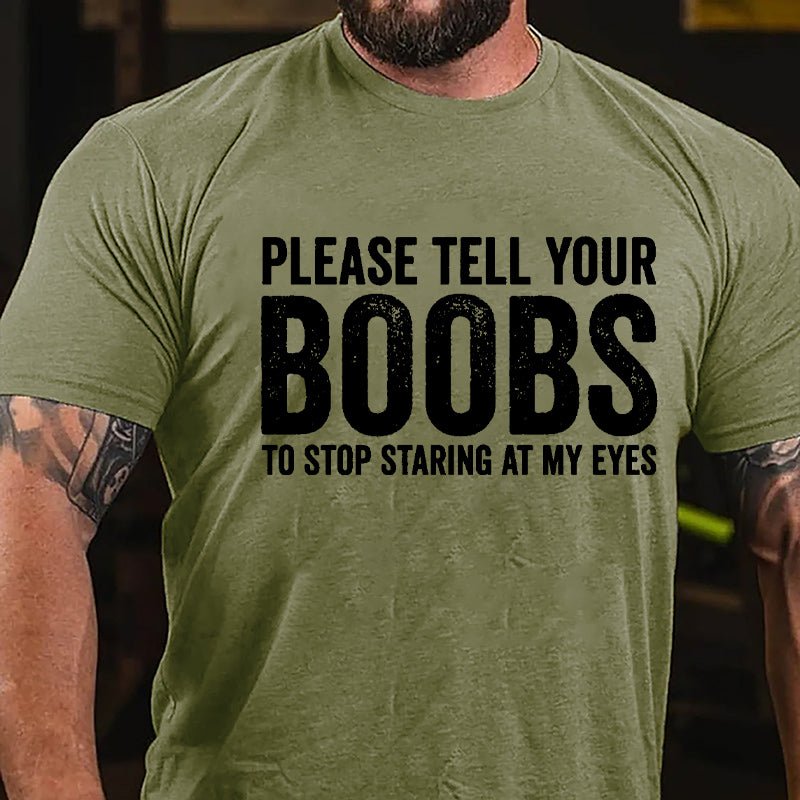 Please Tell Your Boobs To Stop Staring At My Eyes Cotton T-shirt-Maturelion