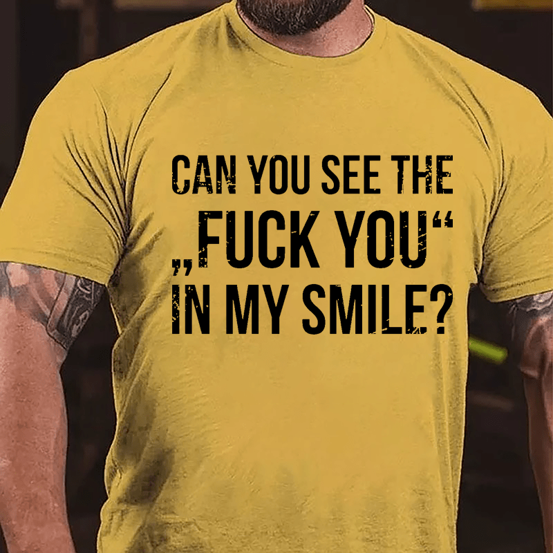 Can You See The "Fuck You" In My Smile Cotton T-shirt-Maturelion