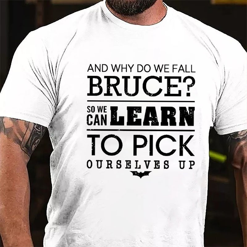 And Why Do We Fall Bruce So We Can Learn To Pick Ourselves Up Cotton T-shirt-Maturelion