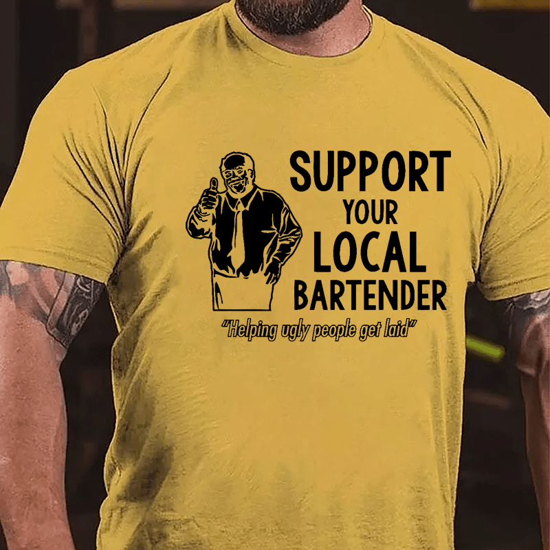 Support Your Local Bartender Helping Ugly People Get Laid Cotton T-shirt-Maturelion
