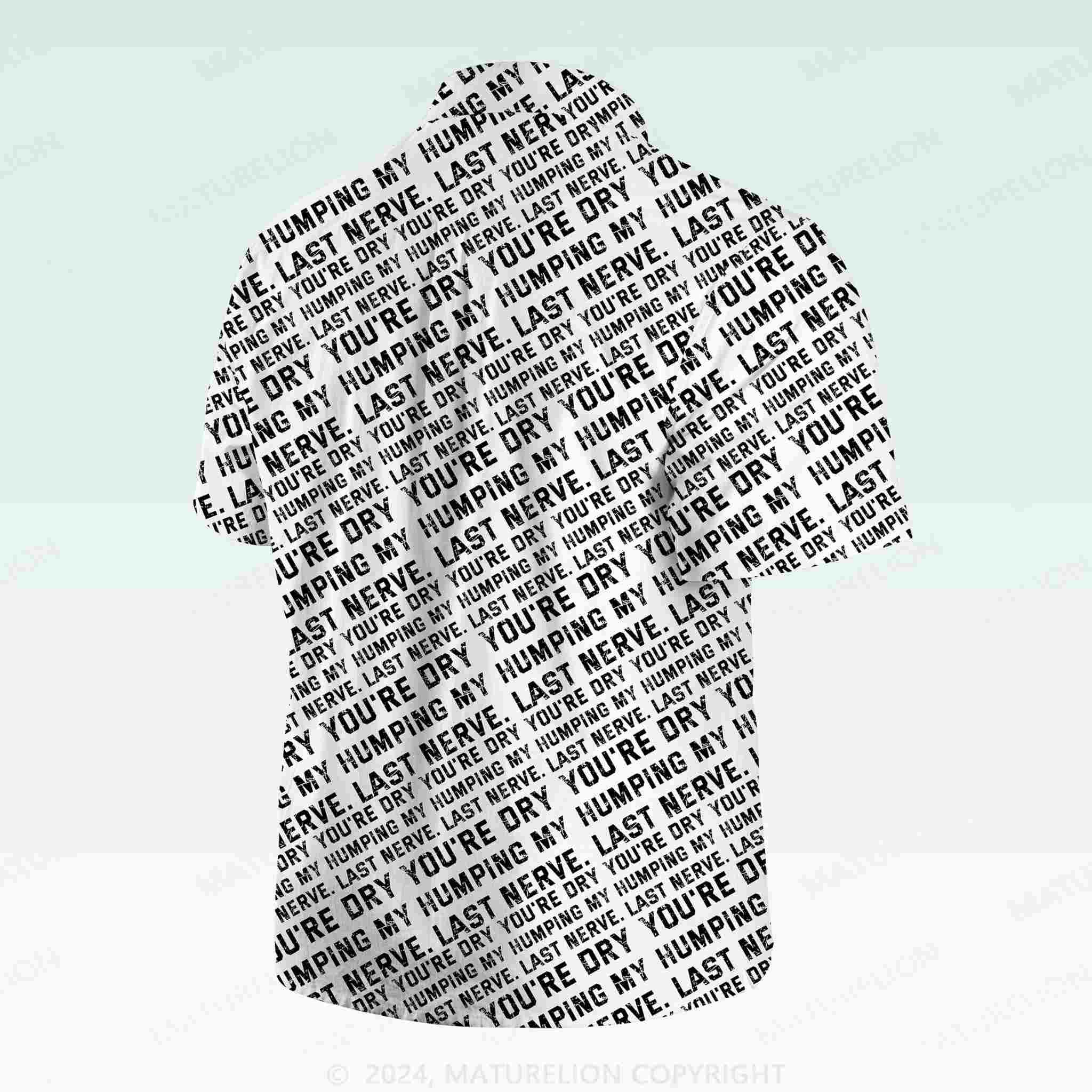 Maturelion Men's Button Pocket ShirtYou're Dry Humping My Last Nerve Hawaiian Shirt
