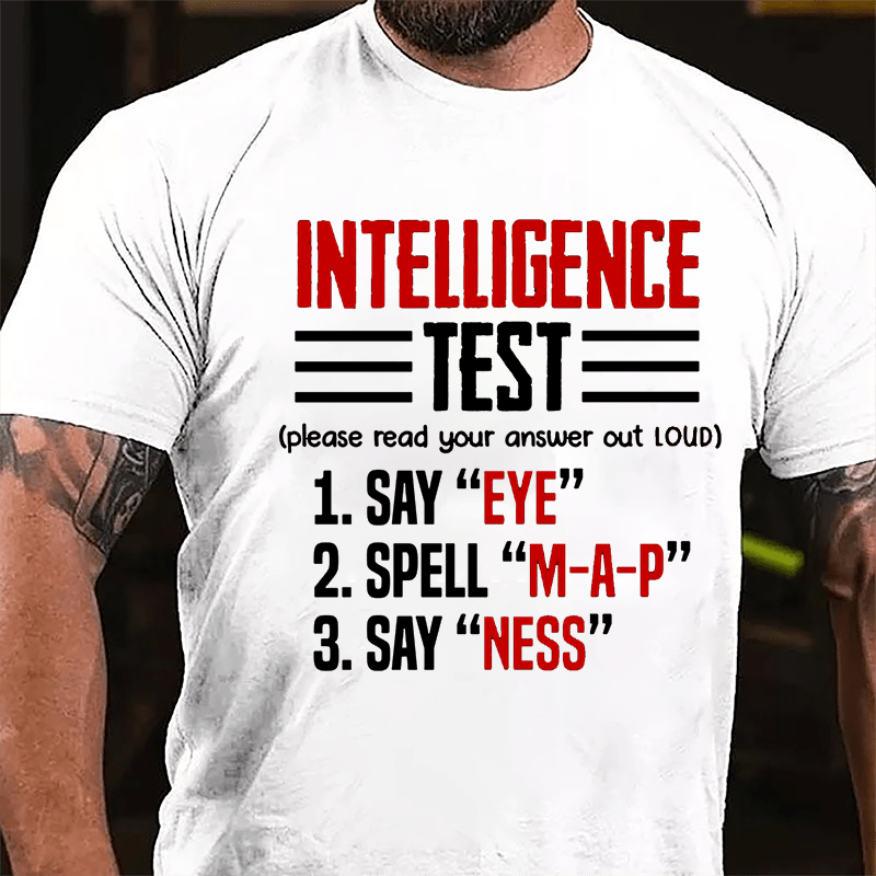 Intelligence Test, Say Eye, Spell M-A-P, Say Ness Funny Joking Cotton T-shirt-Maturelion