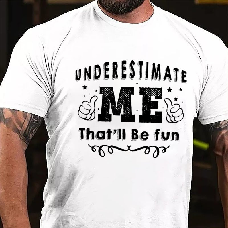 Underestimate Me That'll Be Fun Cotton T-shirt-Maturelion