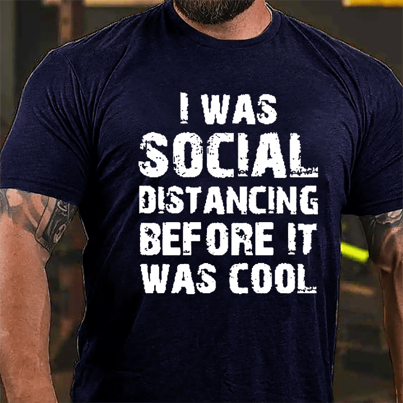 I Was Social Distancing Before It Was Cool Cotton T-shirt-Maturelion