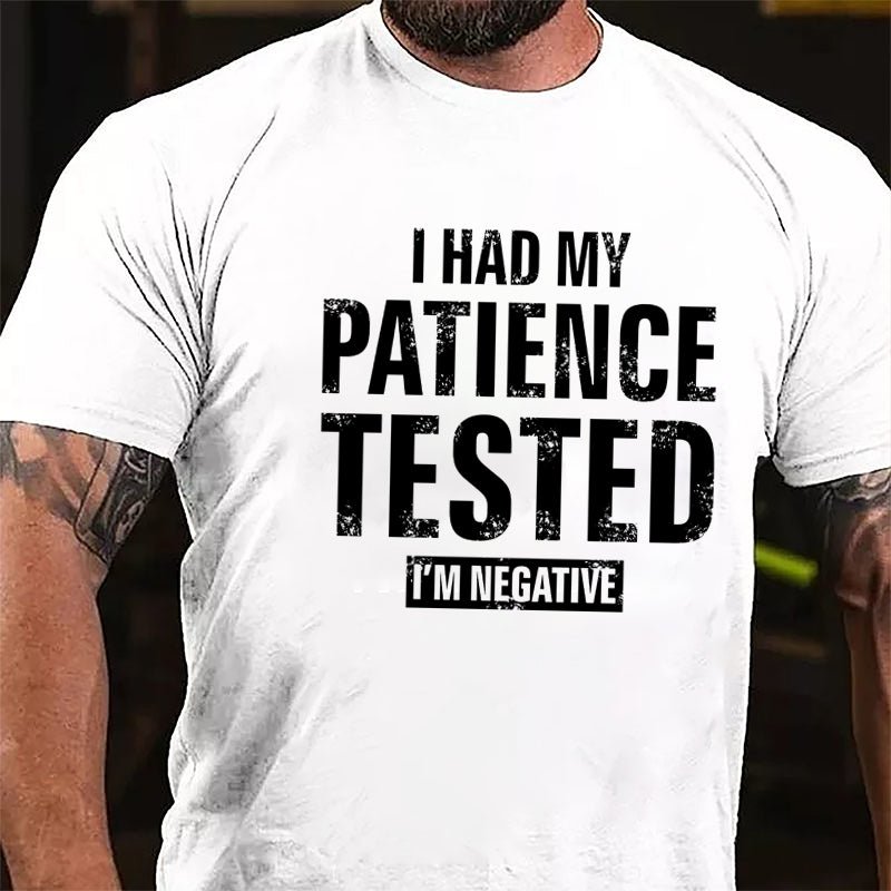 I Had My Patience Tested I'm Negative Cotton T-shirt (Free Customization)-Maturelion