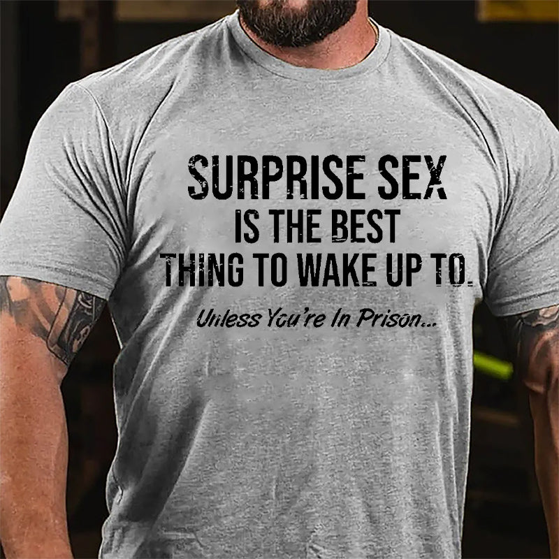Surprise Sex Is The Best Thing To Wake Up To Unless You're In Prison Cotton T-shirt-Maturelion