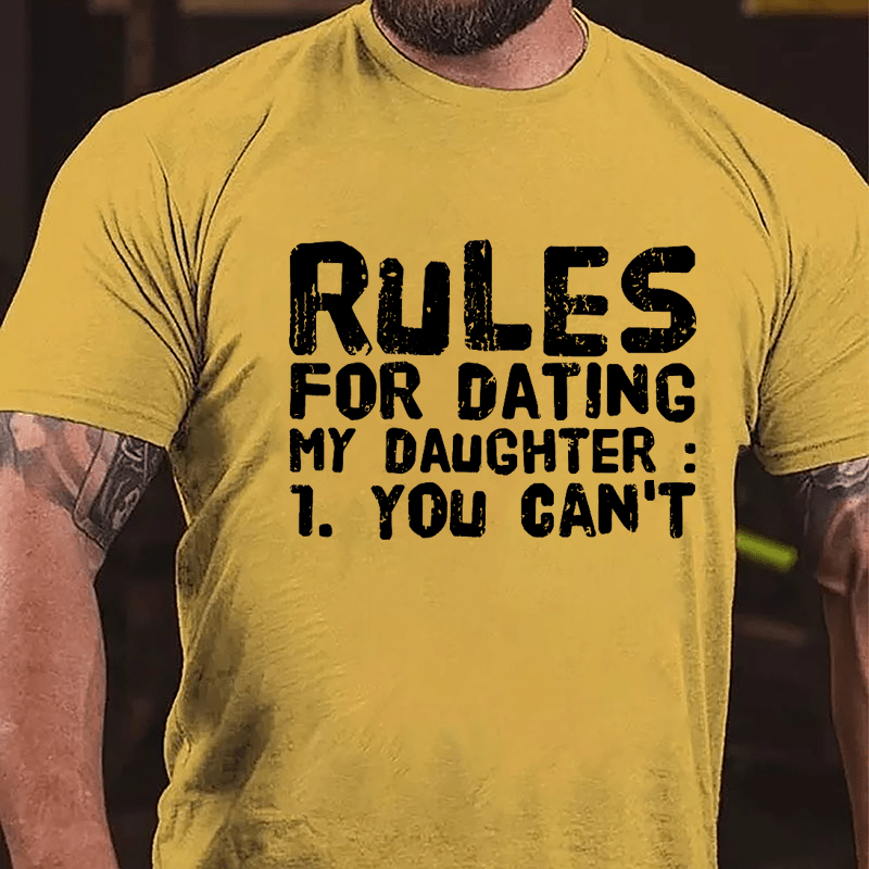 Rules For Dating My Daughter 1. You Can't Cotton T-shirt-Maturelion