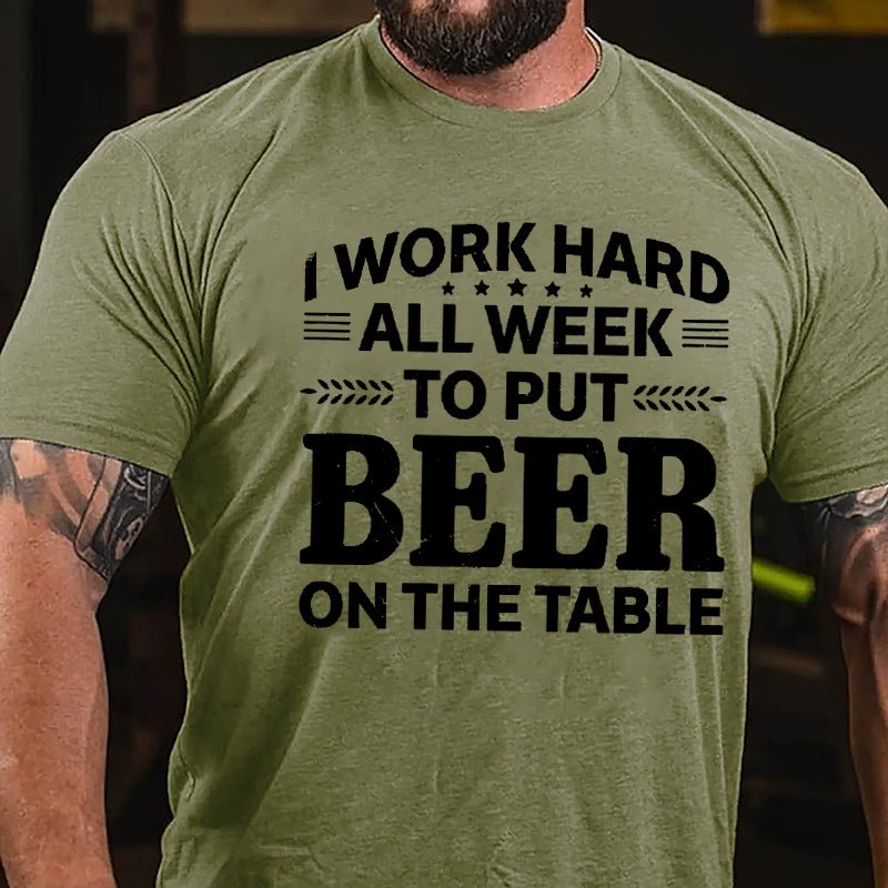 I Work Hard All Week To Put Beer On The Table Cotton T-shirt-Maturelion