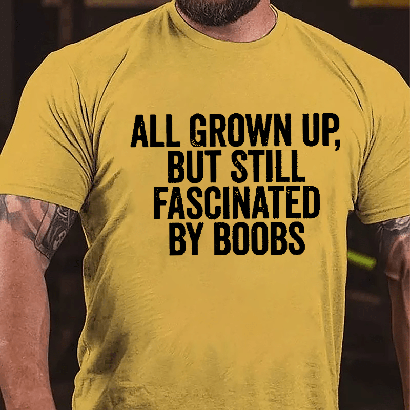 All Grown Up But Still Fascinated By Boobs Men's Cotton T-shirt-Maturelion