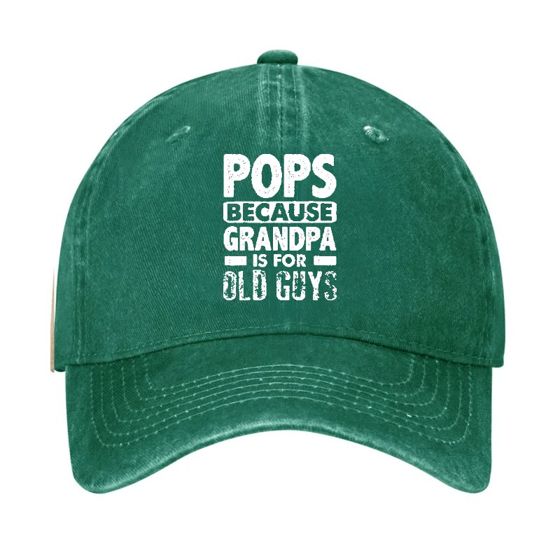 Pops Because Grandpa Is For Old Guys Cap -Maturelion