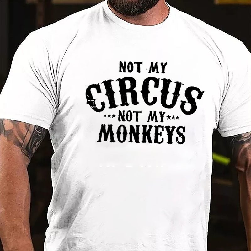 Not My Circus Not My Monkeys Men Funny Cotton T-shirt-Maturelion
