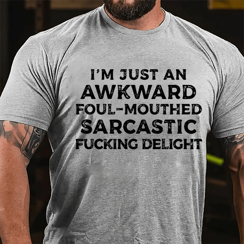 I'm Just An Awkward Foul-Mouthed Sarcastic Fucking Delight Cotton T-shirt-Maturelion