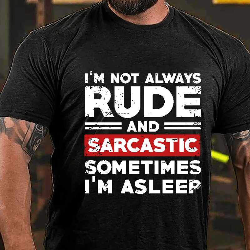 I'm Not Always Rude And Sarcastic Sometimes I'm Asleep Cotton T-shirt-Maturelion