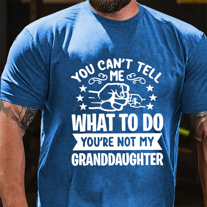 You Can't Tell Me What To Do You're Not My Granddaughter Men's Cotton T-shirt-Maturelion