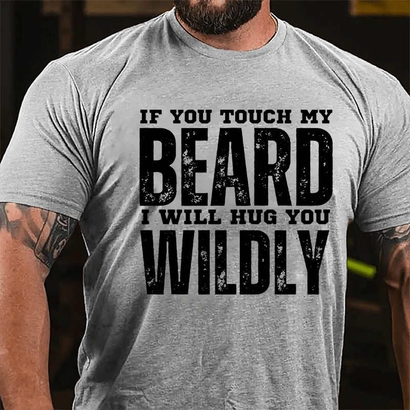 If You Touch My Beard I Will Hug You Wildly Cotton T-shirt-Maturelion