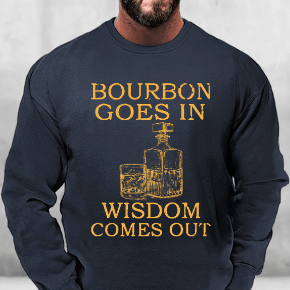Bourbon Goes In Wisdom Comes Out Sweatshirt-Maturelion