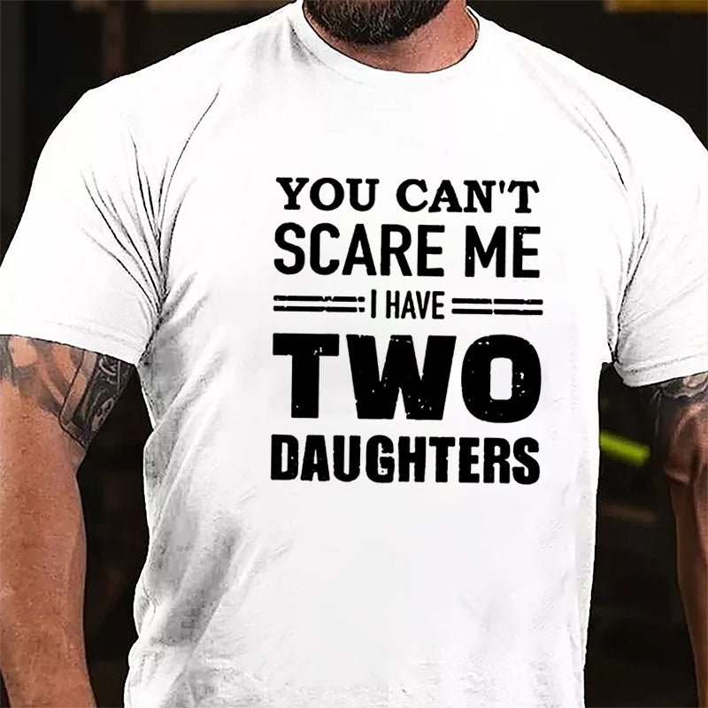 You Can't Scare Me I Have Two Daughters Cotton T-shirt (Free Customization)-Maturelion