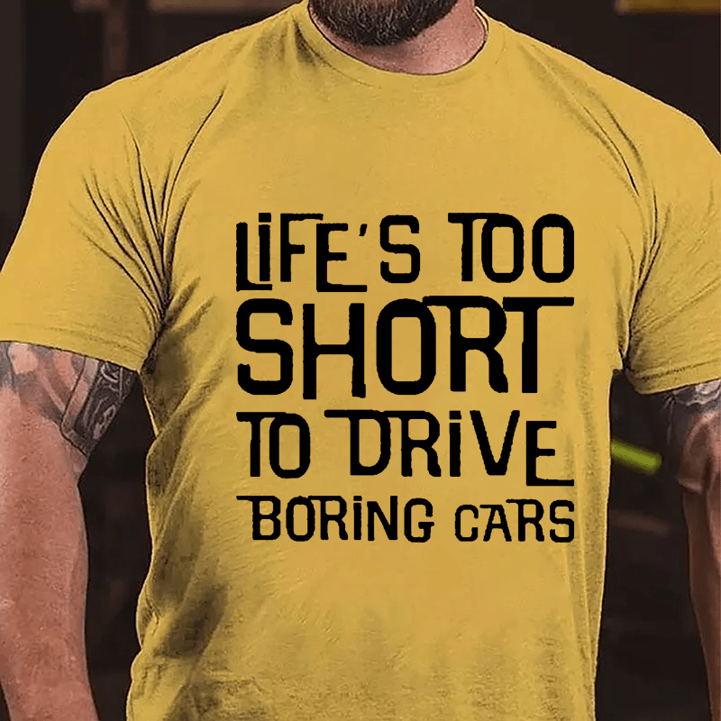 Life's Too Short To Drive Boring Cars Cotton T-shirt-Maturelion