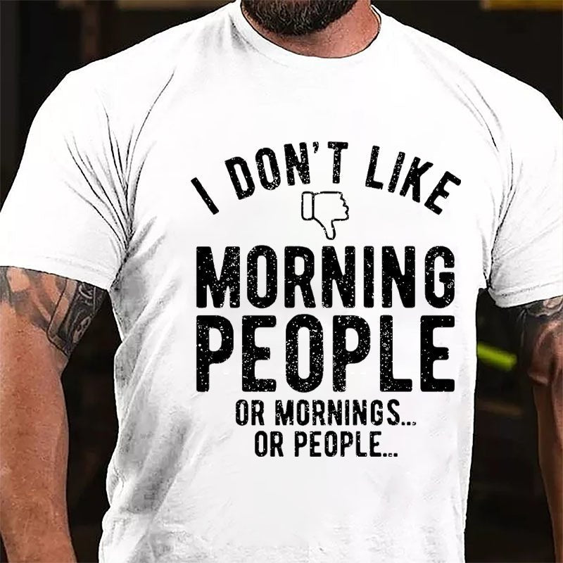 I Don't Like Morning People Or Mornings Or People Men's Cotton T-shirt-Maturelion