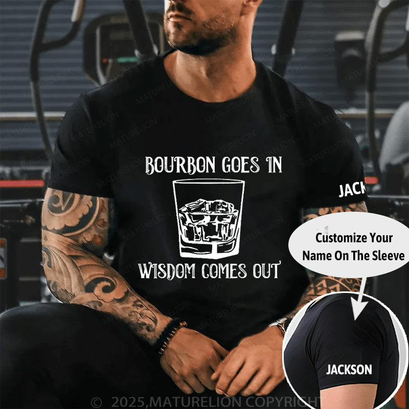 Bourbon Goes In Wisdom Comes Out Cotton T-shirt (Free Customization)-Maturelion