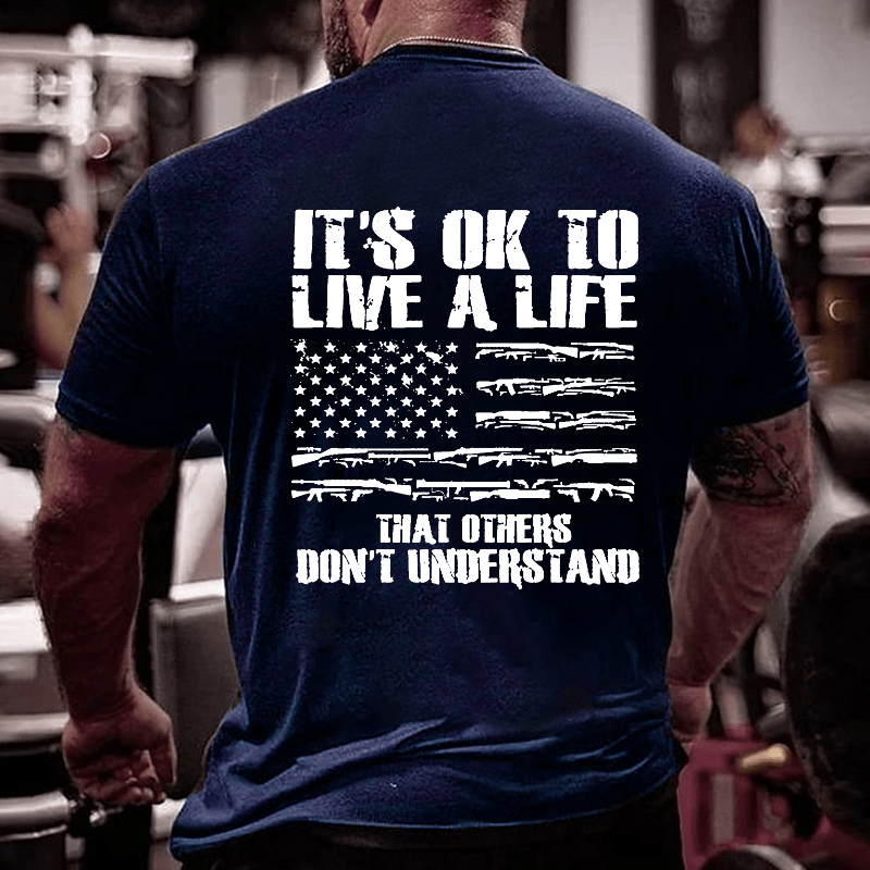 It's OK To Live A Life That Others Don't Understand Cotton T-shirt-Maturelion