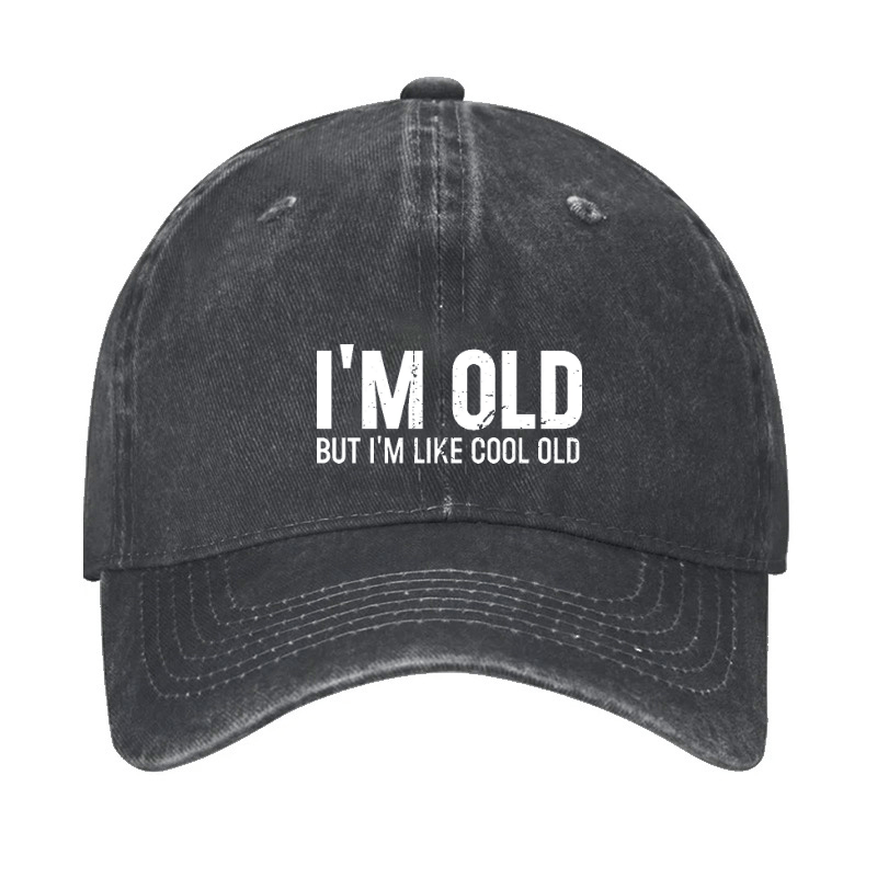 I'm Old But I'm Like Cool Old Baseball Cap-Maturelion