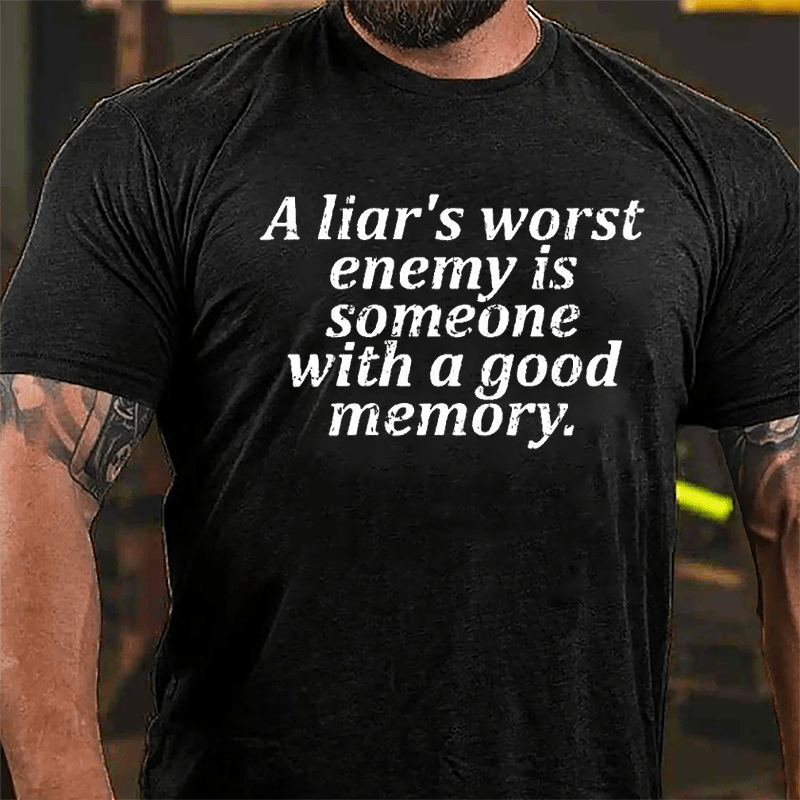 A Liar's Worst Enemy Is Someone With A Good Memory Cotton T-shirt-Maturelion