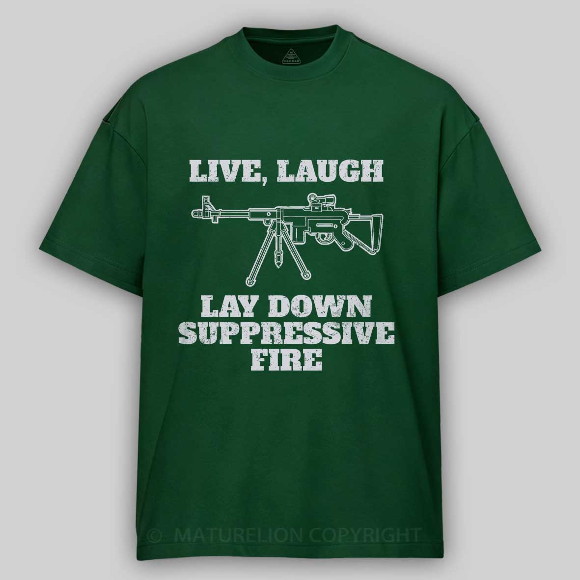 Maturelion Live Laugh Lay Down Suppressive Fire - Machine Gun, Meme Cotton T-shirt