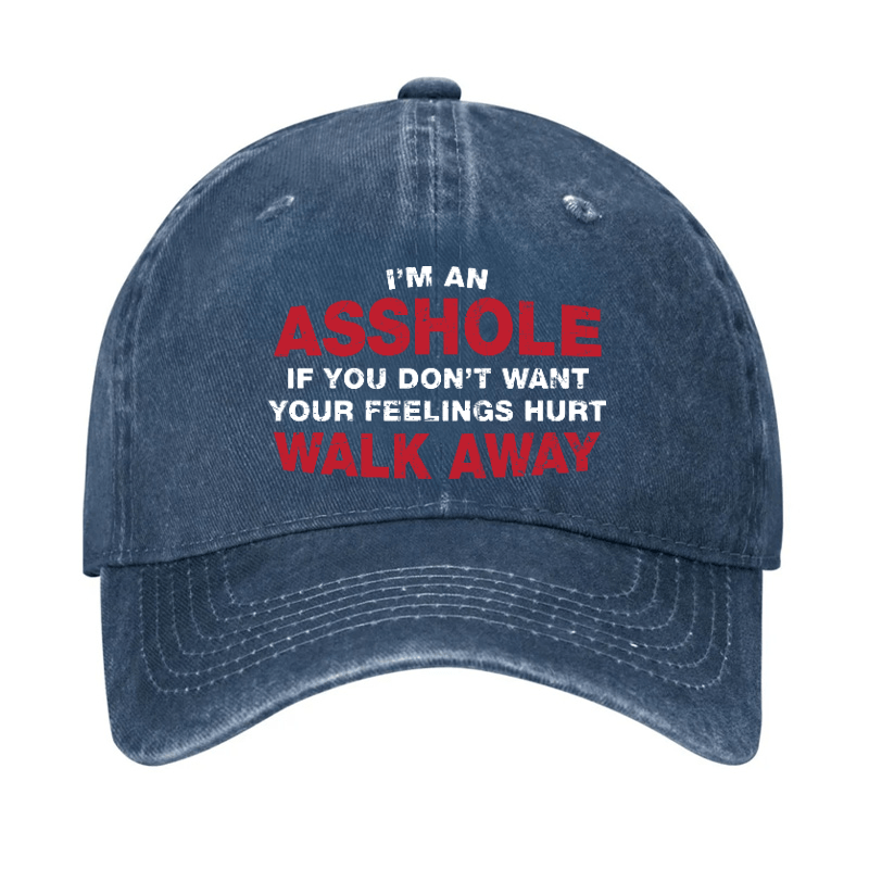 I'm An Asshole So If You Don't Want Your Feelings Hurt Walk Away Cap-Maturelion