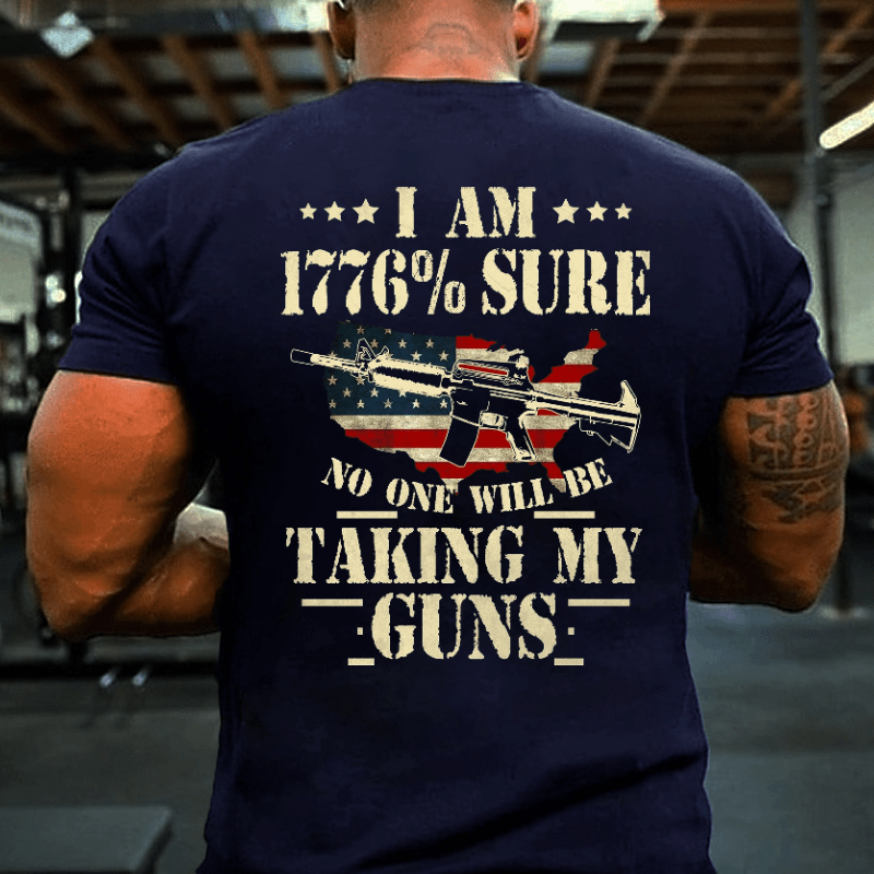 I Am 1776 % Sure No One Will Be Taking My Guns USA Flag Print Cotton T-shirt (Free Customization)