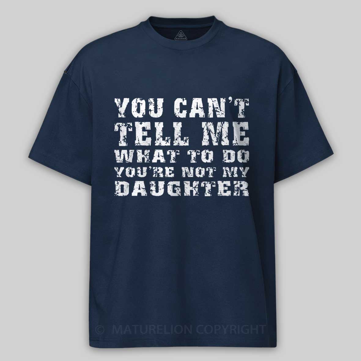 You Can't Tell Me What To Do You're Not My Daughter Men's Funny Cotton T-shirt-Maturelion