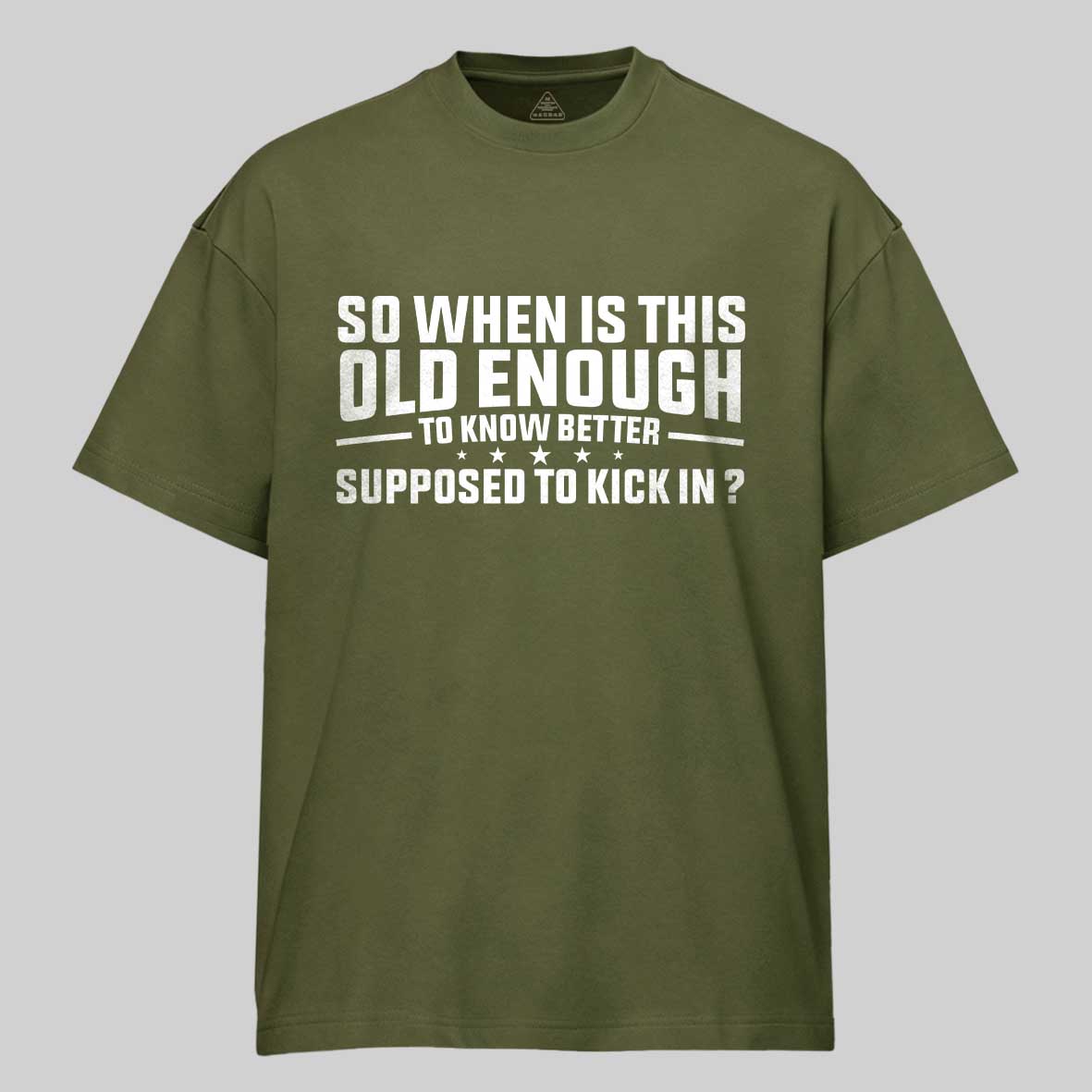 Maturelion so when is this old enough to know better supposed to kick in Cotton T-shirt