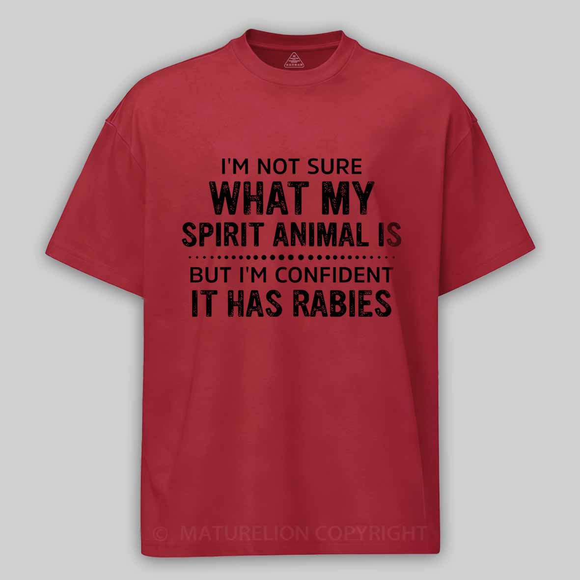 I'm Not Sure What My Spirit Animal Is But I'm Confident It Has Rabies Cotton T-shirt